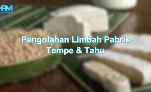 Pengolahan Limbah Pabrik Tempe & Tahu